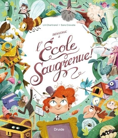 Bienvenue à l'école Saugrenue! | Chartrand, Lili (Auteur) | Sans Cravate (Illustrateur)