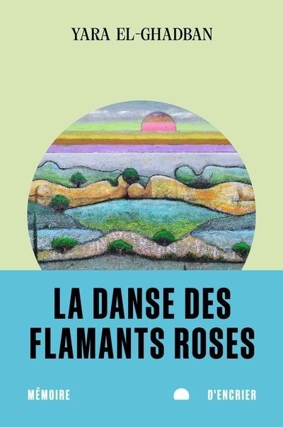 danse des flamants roses (La) | El-Ghadban, Yara (Auteur)