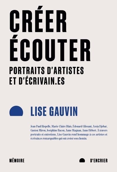 Créer, écouter : Portraits d'artistes et d'écrivain.es | Gauvin, Lise (Auteur)