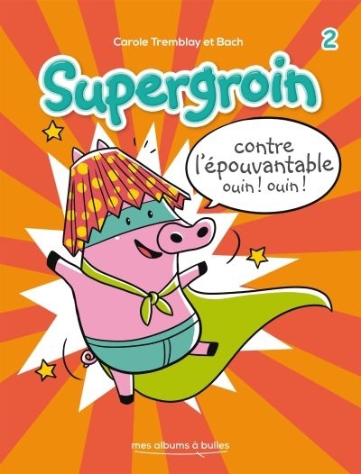 Supergroin T.02 - Contre l'épouvantable ouin ! ouin !  | Tremblay, Carole