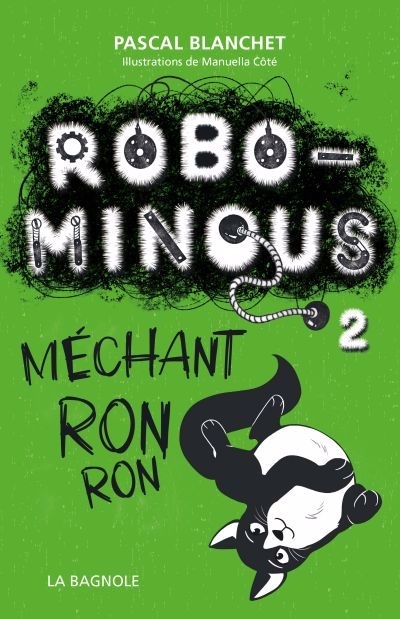 Robo-minous T.02 - Méchant ronron | Blanchet, Pascal (Auteur) | Côté, Manuella (Auteur)