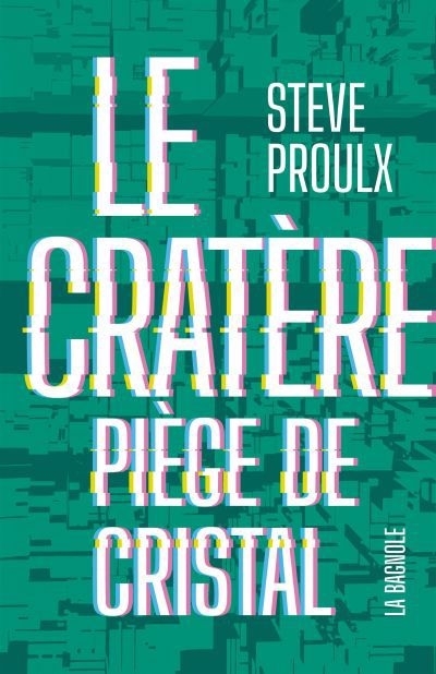 Le cratère T.01 - Piège de cristal | Proulx, Steve (Auteur)