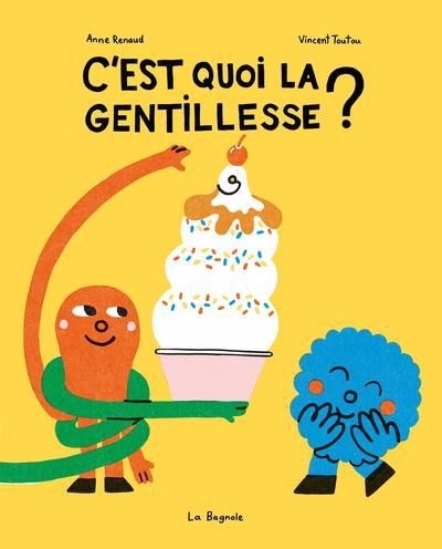 C'est quoi la gentillesse ? | Renaud, Anne (Auteur) | Toutou, Vincent (Illustrateur)