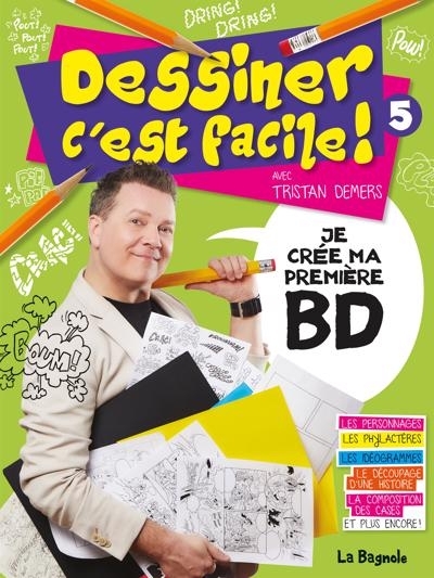 Dessiner c'est facile! T.05 - Je crée ma première BD | Demers, Tristan (Auteur)