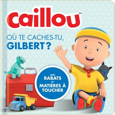 Caillou - Où te caches-tu, Gilbert ? : avec rabats et matières à toucher | 