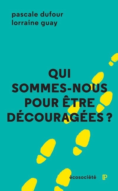 Qui sommes-nous pour être découragées?  | Dufour, Pascale