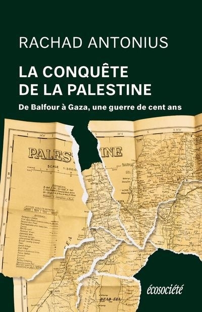 Conquête de la Palestine, La : De Balfour à Gaza, une guerre de cent ans | Antonius, Rachad