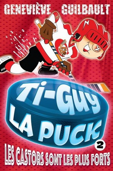 Ti-Guy la puck T.02 - Les castors sont les plus forts | Guilbault, Geneviève