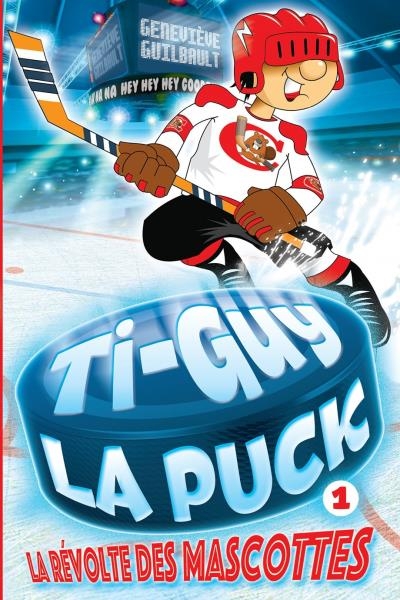 Ti-Guy la Puck T.01 -  La révolte des mascottes - Spécial 5e anniversaire | Guilbault, Geneviève