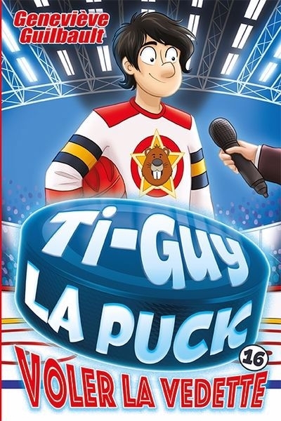 Ti-Guy la puck T.16 - Voler la vedette | Guilbault, Geneviève (Auteur)