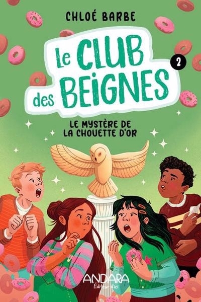 Le club des beignes T.02 - Le mystère de la chouette d'or  | Barbe, Chloé
