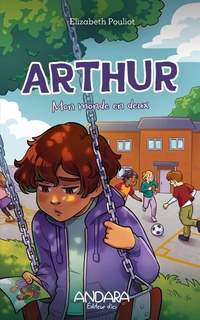 Arthur T.03 - Mon monde en deux | Pouliot, Elizabeth