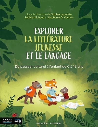 Explorer la littérature jeunesse et le langage | Lapointe, Sophie | Michaud, Sophie | Vachon, Stéphanie G.