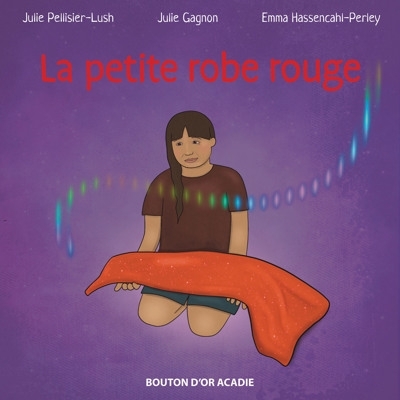 La petite robe rouge - Apje'ji'jk Mekwe'k Mtoqan - The Little Red Dress | Pellisier-Lush, Julie -  Gagnon, Julie - 