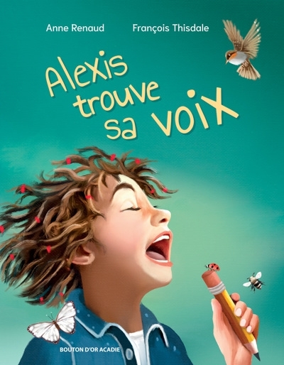 Alexis trouve sa voix | Renaud, Anne (Auteur) | Thisdale, François (Illustrateur)