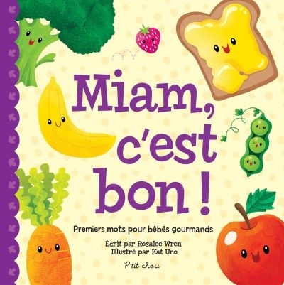Miam, c'est bon! : Premiers mots pour bébé gourmands | Wren, Rosalee