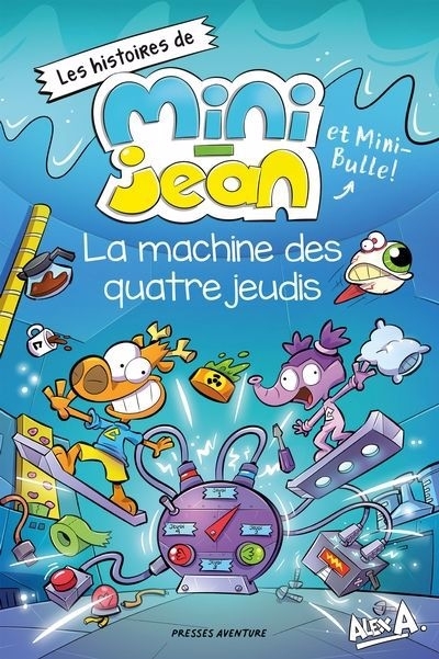 Les histoires de Mini-Jean et Mini-Bulle! - La machine des quatre jeudis | Patalano, Louis (Auteur) | Vachon, Jean-François (Illustrateur) | A, Alex (Auteur)