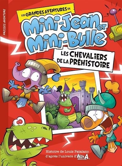 Les grandes aventures de Mini-Jean et Mini-Bulle - Les chevaliers de la préhistoire | A, Alex (Auteur) | Patalano, Louis (Auteur) | Vachon, Jean-François (Illustrateur)