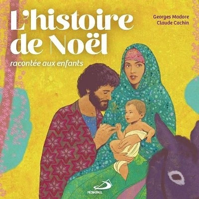 histoire de Noël racontée aux enfants (L') | Madore, Georges (Auteur) | Cachin, Claude (Illustrateur)