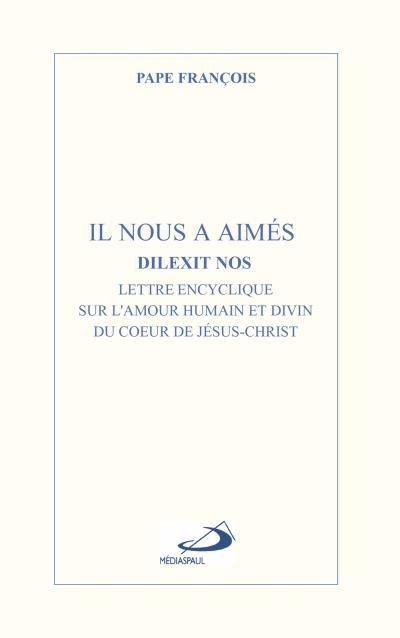 Il nous a aimés - Dilexit nos : Lettre encyclique sur l'amour humain et divin du coeur de Jésus-Christ | François, pape (Auteur)