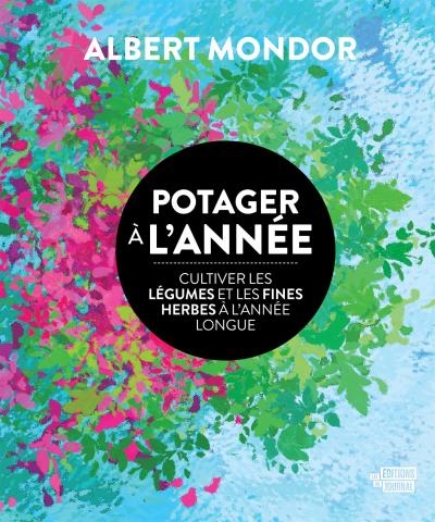 Potager à l'année : Cultiver les légumes et les fines herbes à l'année longue | Mondor, Albert