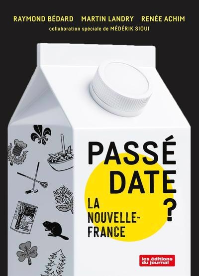 Passé date ? : La Nouvelle-France | Landry, Martin (Auteur) | Achim, Renée (Auteur) | Bédard, Raymond (Auteur)