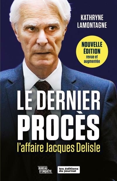 Le dernier procès : L'affaire Jacques Delisle | Lamontagne, Kathryne