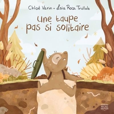Une taupe pas si solitaire | Varin, Chloé (Auteur) | Roca Trullols, Laia (Illustrateur)
