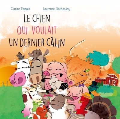 Le chien qui voulait un dernier câlin  | Paquin, Carine (Auteur) | Dechassey, Laurence (Illustrateur)