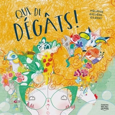 Que de dégâts! | Giguère-Gilbert, Mélanie (Auteur)