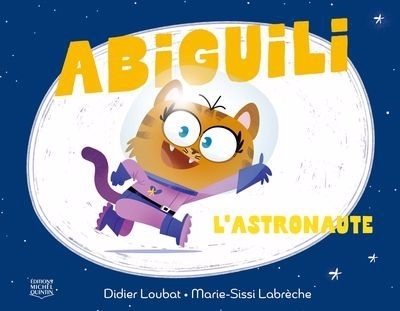 Abiguili T.03 - L'astronaute | Loubat, Didier (Auteur) | Labrèche, Marie-Sissi (Auteur)