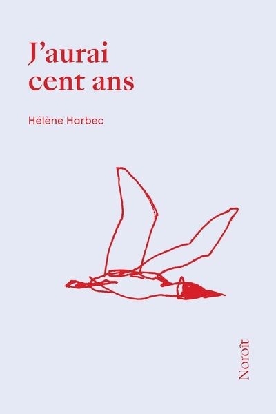 J'aurai cent ans | Harbec, Hélène (Auteur)