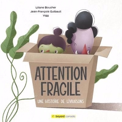 Attention Fragile : Une histoire de livraisons | Boucher, Liliane (Auteur) | Guilbault, Jean-François (Auteur) | Vigg (Auteur)