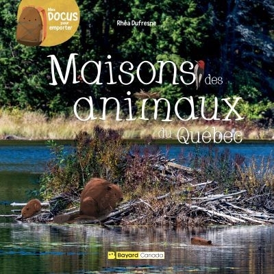 Maisons des animaux du Québec | Dufresne, Rhéa (Auteur) | Sabatier, Florence (Illustrateur)