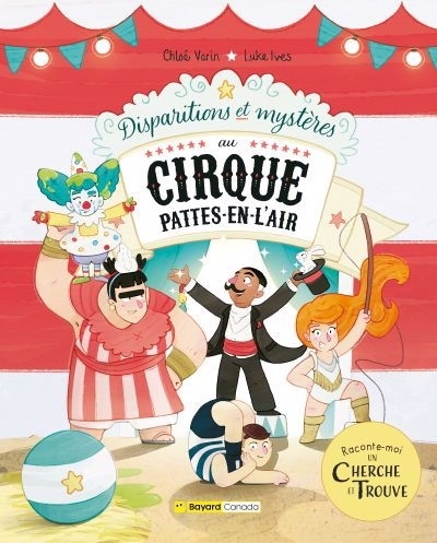 Disparitions et mystères au Cirque Pattes-en-l’air : Raconte-moi un cherche et trouve | Ives, Luke (Illustrateur) | Varin, Chloé (Auteur)