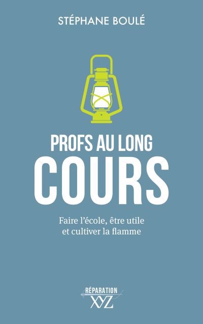 Profs au long cours : faire l'école, être utile et cultiver la flamme | Boulé, Stéphane (Auteur)