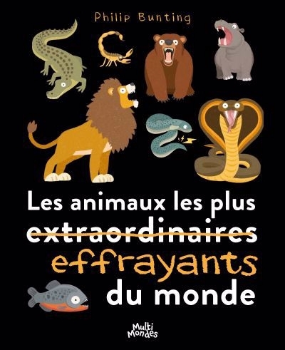 animaux les plus effrayants du monde (Les) | Bunting, Philip (Auteur)