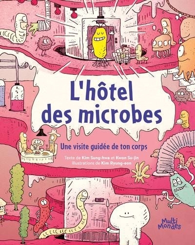 L'hôtel des microbes : Une visite guidée de ton corps | Kim, Ryung-eon (Illustrateur) | Kwon, Su-jin (Auteur) | Kim, Sung-hwa (Auteur)