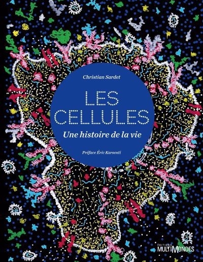 Les cellules, une histoire de la vie | Sardet, Christian (Auteur)