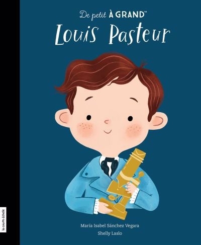 De petit à grand - Louis Pasteur | Sánchez Vegara, María Isabel (Auteur) | Laslo, Shelly (Illustrateur)