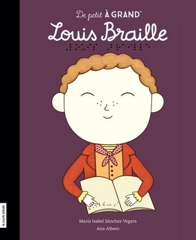 De petit à grand : Louis Braille | Sanchez Vegara, Isabel (Auteur) | Albero, Ana (Illustrateur)
