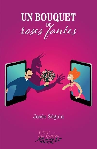 Un bouquet de roses fanées | Séguin, Josée (Auteur)