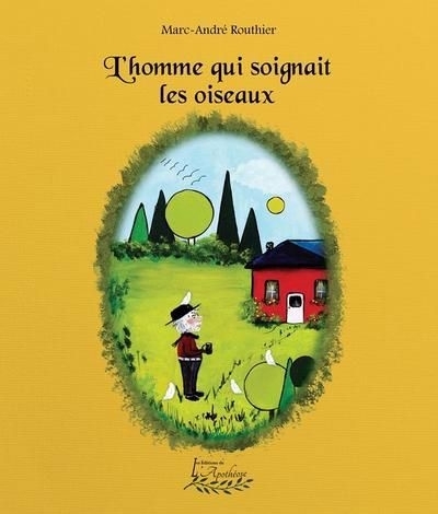 L'homme qui soignait les oiseaux | Routhier, Marc-André (Auteur)