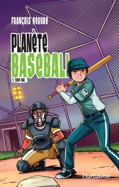 Planète baseball T.01 - Coup sûr | Bérubé, François