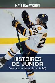 Histoires de junior : Dans les coulisses de la LHJMQ | Vachon, Matthew