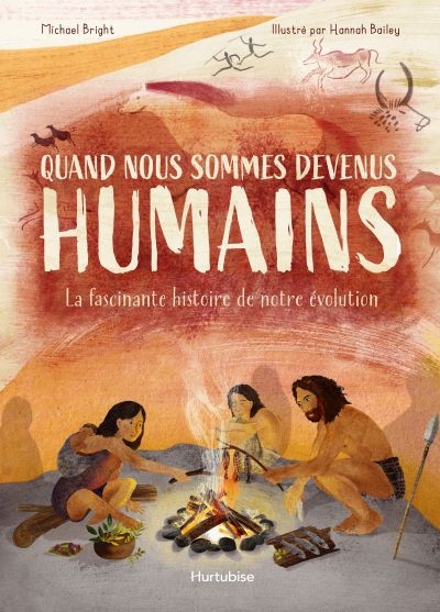 Quand nous sommes devenus humains : la fascinante histoire de notre évolution | Bailey, Hannah