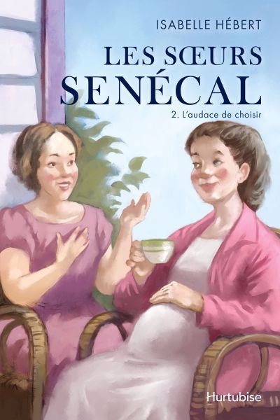 Les soeurs Sénécal T.02 - L'audace de choisir | Hébert, Isabelle