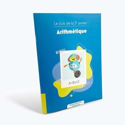 Le club de la 3e année ! - Arithmétique | Huot, Valérie (Auteur) | Antal, Élisabeth Bettina (Auteur)