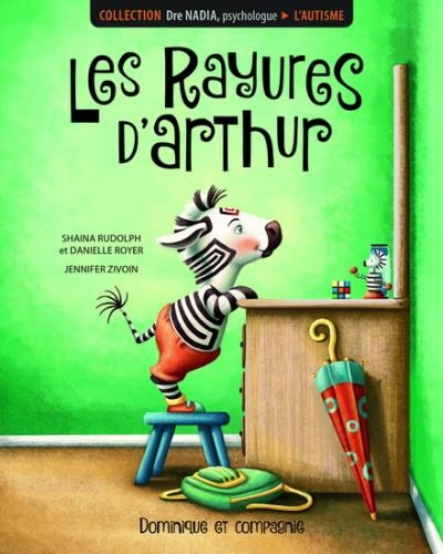 Dre Nadia, psychologue - L'autisme : Les rayures d'Arthur | Rudolph, Shaina