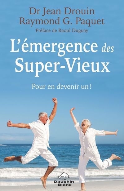 L'émergence des Super-Vieux : Pour en devenir un ! | Drouin, Jean (Auteur) | Paquet, Raymond G. (Auteur)